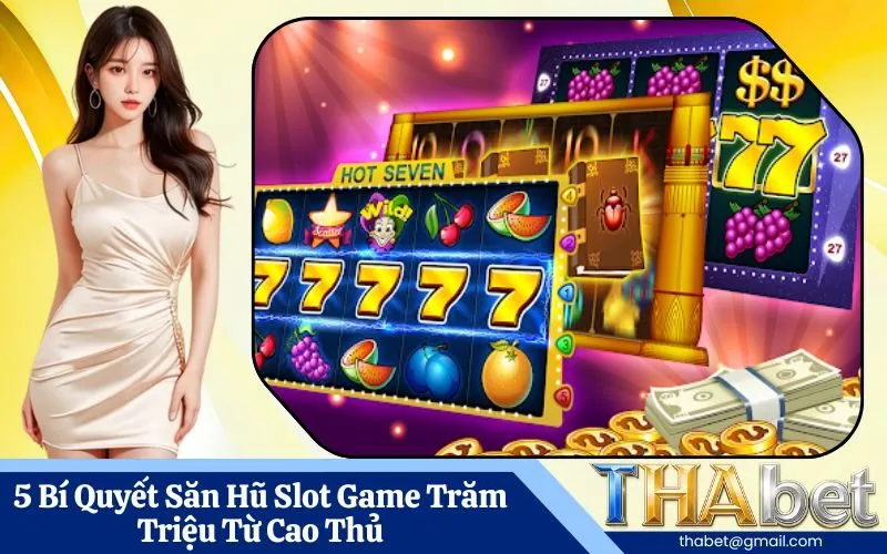 5 Bí Quyết Săn Hũ Slot Game Trăm Triệu Từ Cao Thủ
