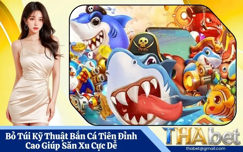Bỏ Túi Kỹ Thuật Bắn Cá Tiên Đỉnh Cao Giúp Săn Xu Cực Dễ