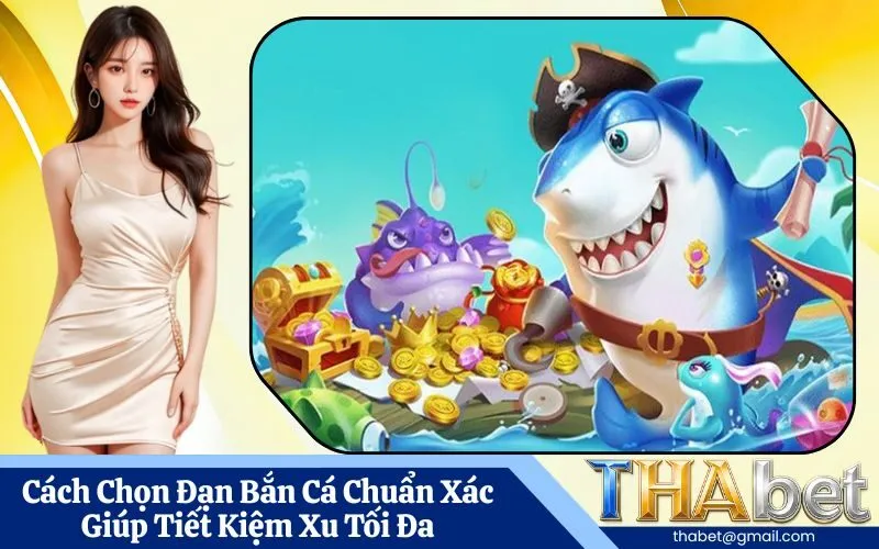 Cách Chọn Đạn Bắn Cá Chuẩn Xác Giúp Tiết Kiệm Xu Tối Đa