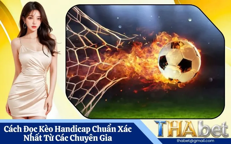 Cách Đọc Kèo Handicap Chuẩn Xác Nhất Từ Các Chuyên Gia