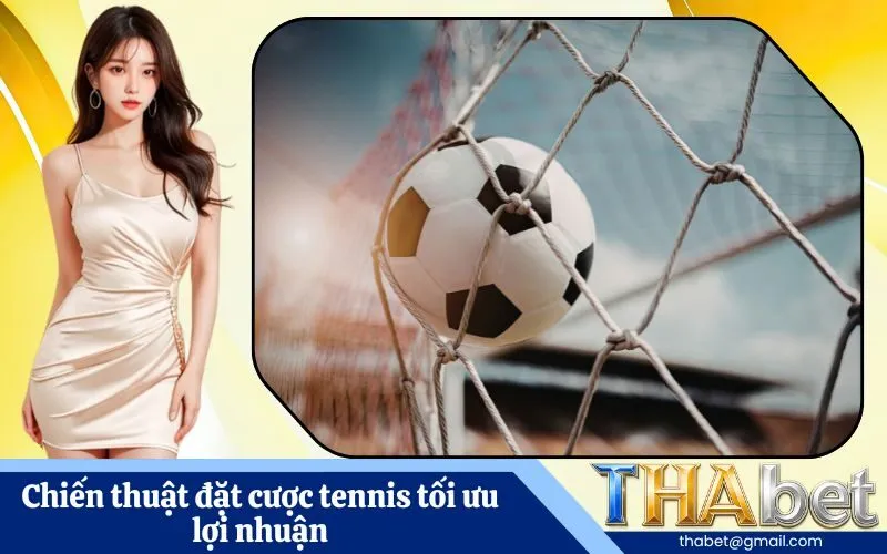 Chiến thuật đặt cược tennis tối ưu lợi nhuận