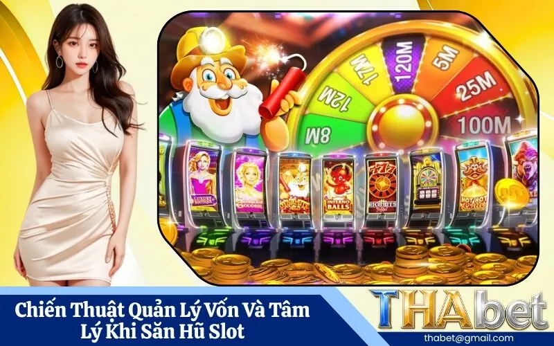 Chiến Thuật Quản Lý Vốn Và Tâm Lý Khi Săn Hũ Slot
