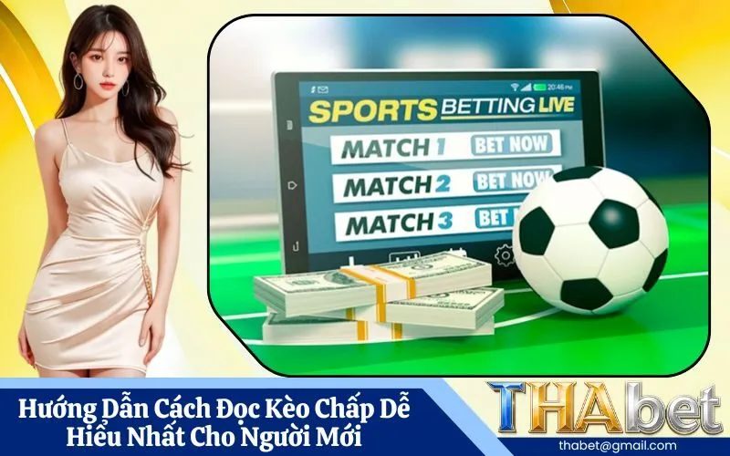 Hướng Dẫn Cách Đọc Kèo Chấp Dễ Hiểu Nhất Cho Người Mới
