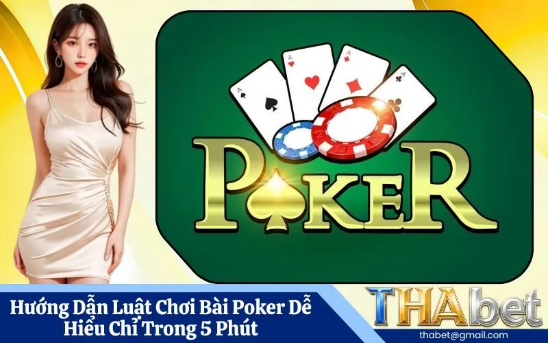 Hướng Dẫn Luật Chơi Bài Poker Dễ Hiểu Chỉ Trong 5 Phút