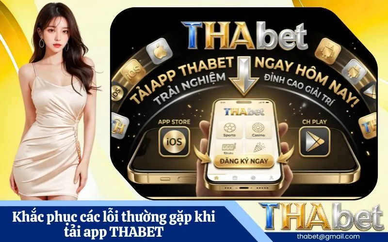 Khắc phục các lỗi thường gặp khi tải app THABET