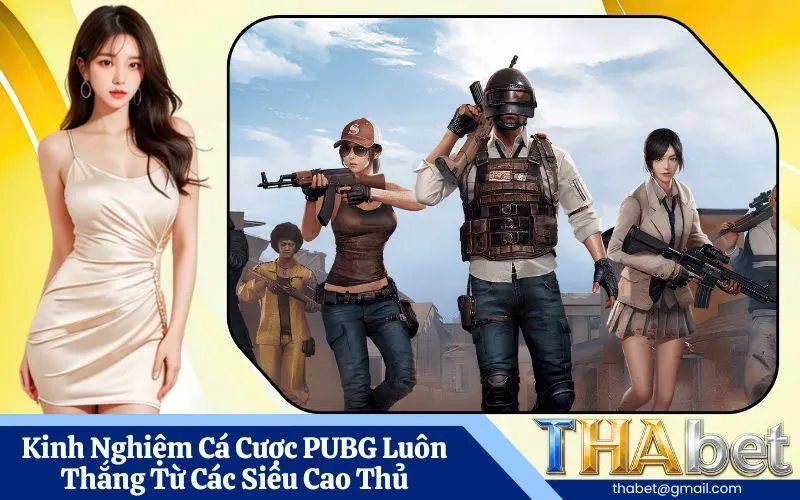 Kinh Nghiệm Cá Cược PUBG Luôn Thắng Từ Các Siêu Cao Thủ