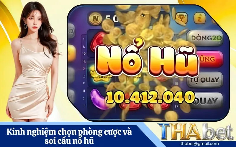 Kinh nghiệm chọn phòng cược và soi cầu nổ hũ