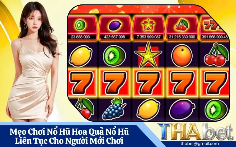 Mẹo Chơi Nổ Hũ Hoa Quả Nổ Hũ Liên Tục Cho Người Mới Chơi
