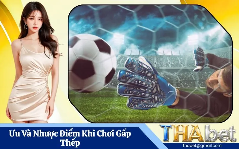Ưu Và Nhược Điểm Khi Chơi Gấp Thếp